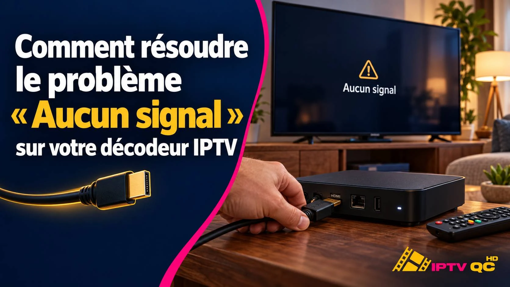 Main branchant un câble HDMI sur un décodeur IPTV, devant un téléviseur affichant le message « Aucun signal », avec le titre « Comment résoudre le problème « Aucun signal » sur votre décodeur IPTV »