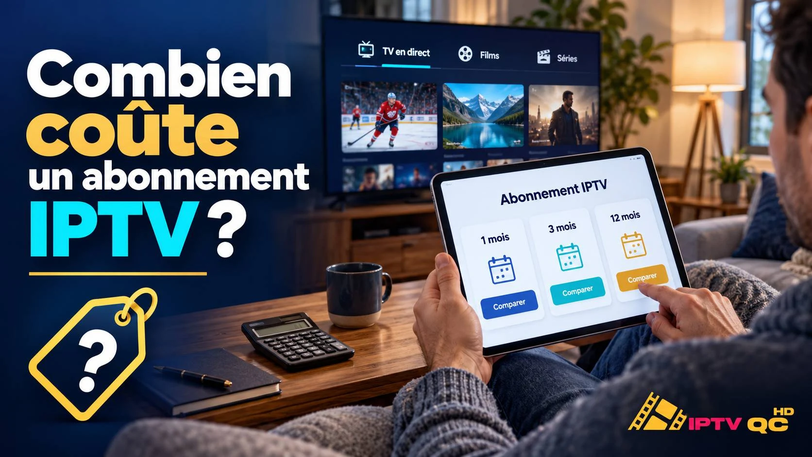 Personne qui compare des durées d’abonnement IPTV (1, 3 et 12 mois) sur une tablette, avec une calculatrice et une étiquette de prix, et le titre « Combien coûte un abonnement IPTV ? »