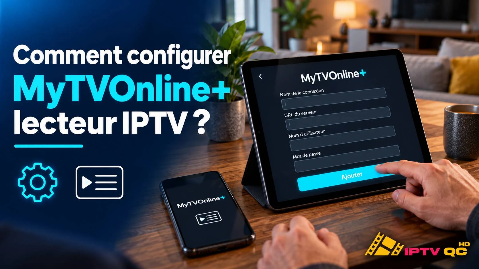 Tablette affichant l’écran d’ajout de connexion de MyTVOnline+ (nom, URL du serveur, nom d’utilisateur, mot de passe) à côté d’un téléphone, avec le titre « Comment configurer MyTVOnline+ lecteur IPTV ? »