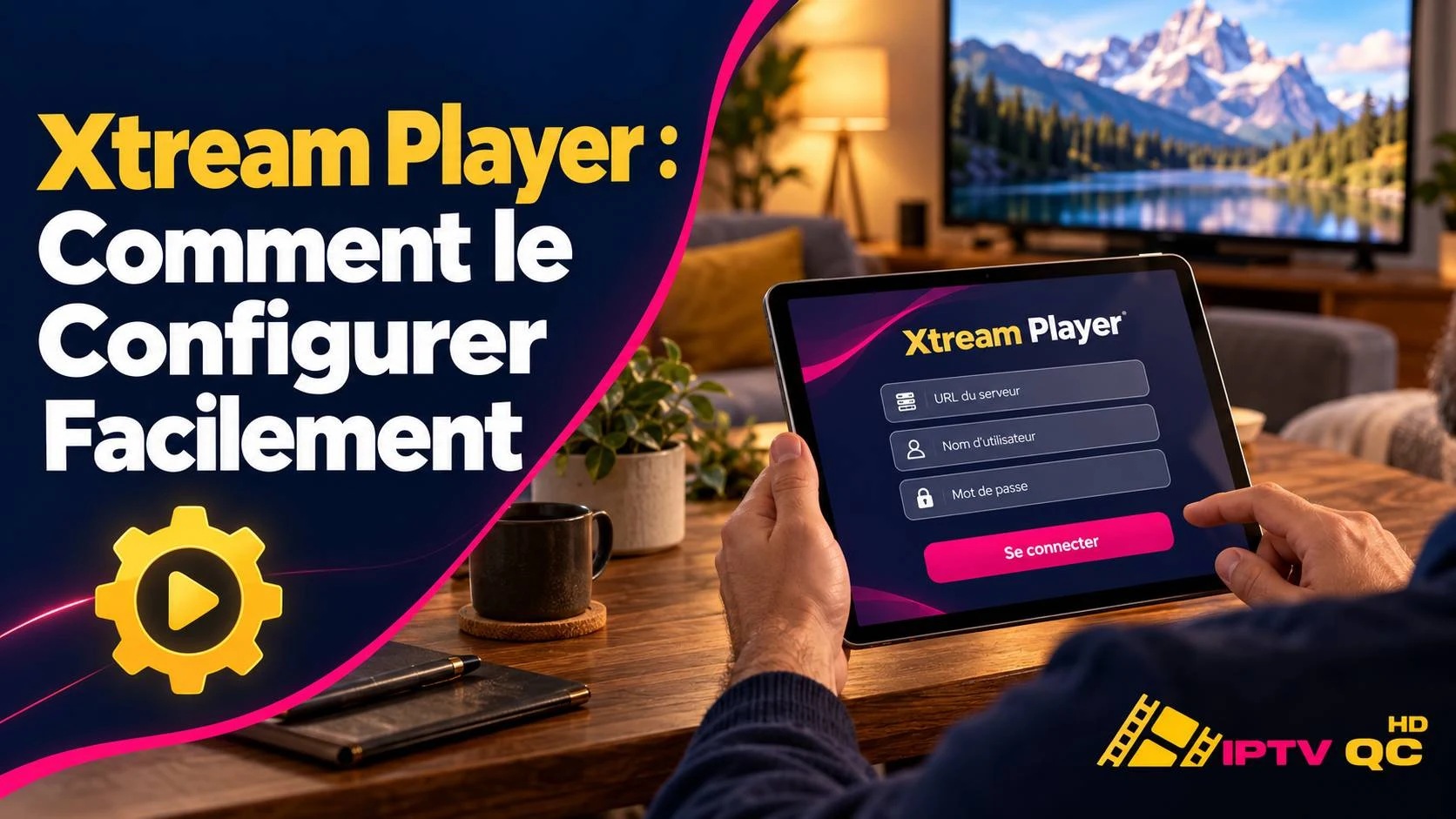 Tablette affichant l’écran de connexion de Xtream Player (URL du serveur, nom d’utilisateur, mot de passe), avec le titre « Xtream Player : comment le configurer facilement »
