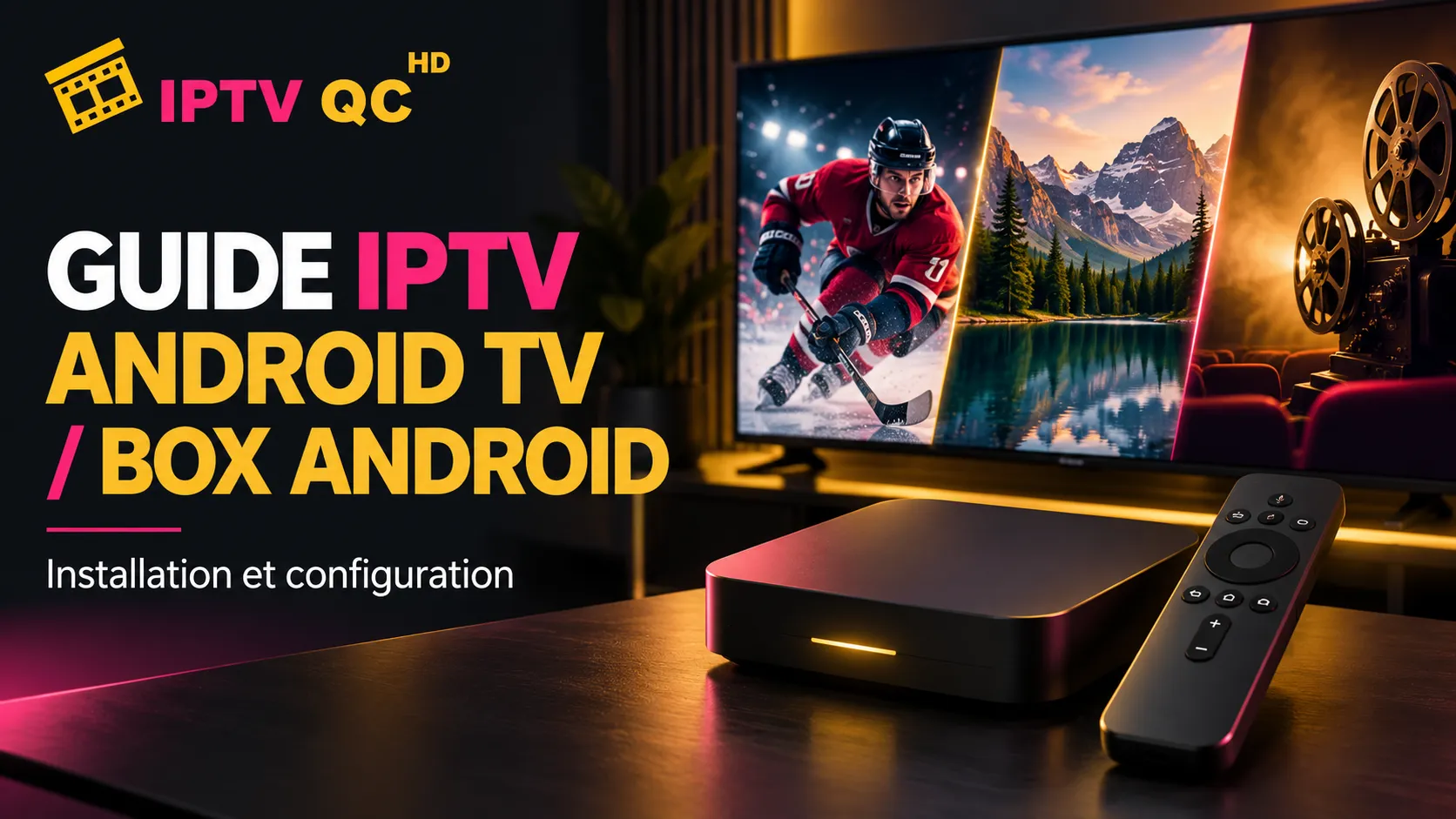 Bannière IPTV QC HD « Guide IPTV Android TV / Box Android, installation et configuration » : une box Android et sa télécommande devant un téléviseur qui affiche un match de hockey, un paysage de montagnes et un projecteur de cinéma.