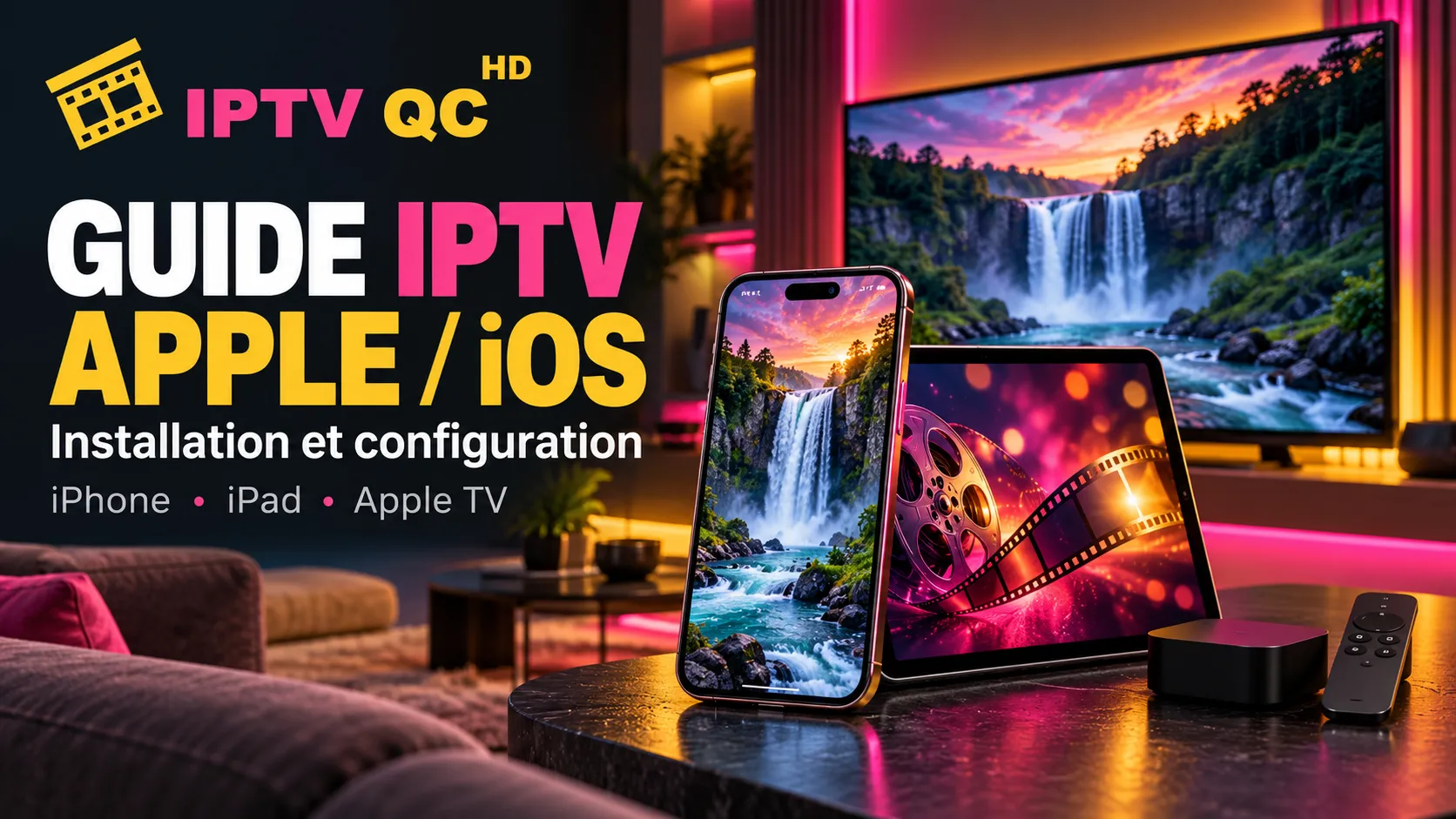 Bannière IPTV QC HD « Guide IPTV Apple / iOS, installation et configuration : iPhone, iPad, Apple TV » : un iPhone, un iPad, un boîtier Apple TV et sa télécommande devant un téléviseur qui affiche une chute d’eau.
