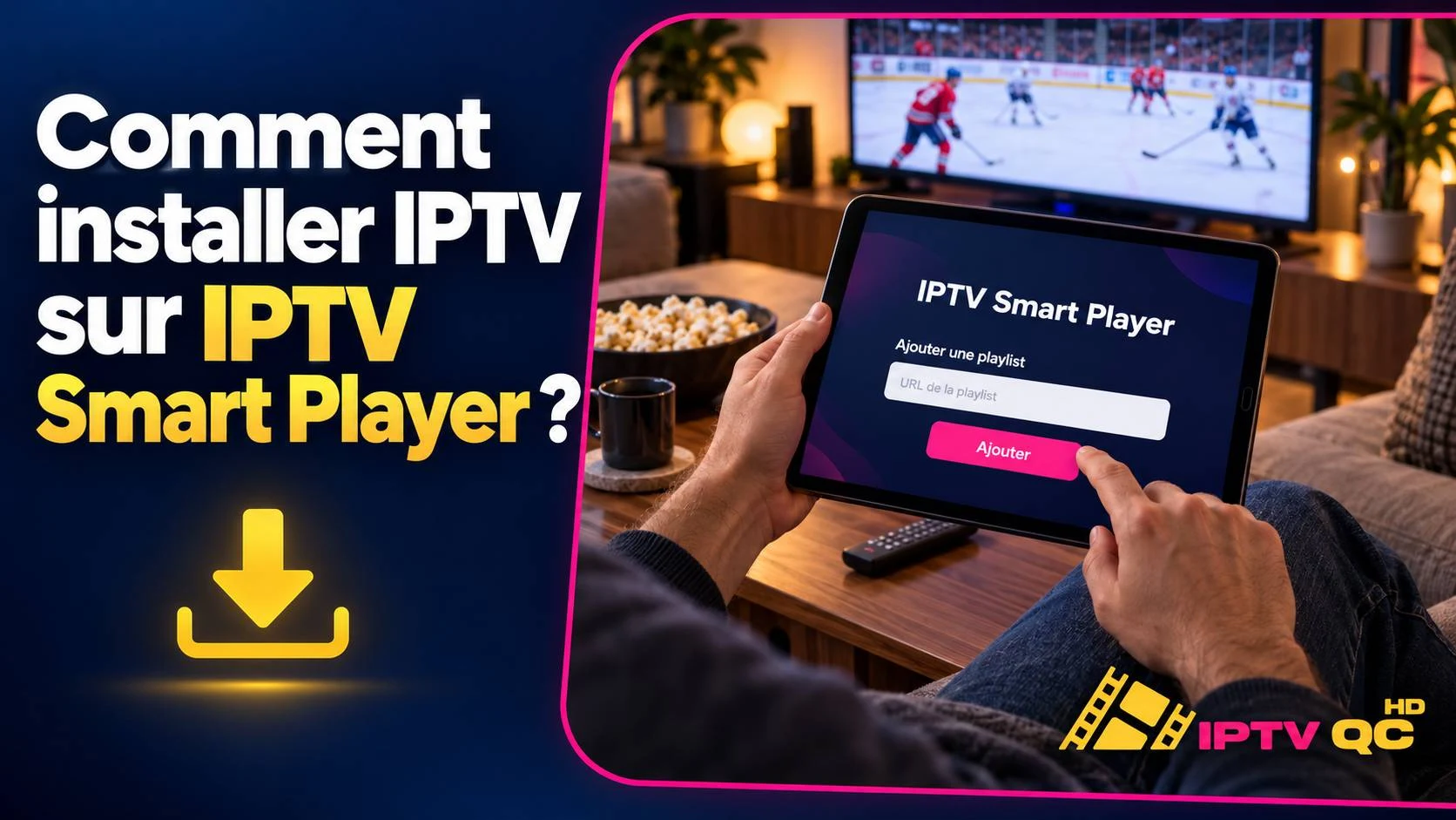 Tablette affichant l’écran d’ajout de playlist d’IPTV Smart Player (URL de la playlist et bouton Ajouter), devant un match de hockey à la télévision, avec le titre « Comment installer IPTV sur IPTV Smart Player ? »
