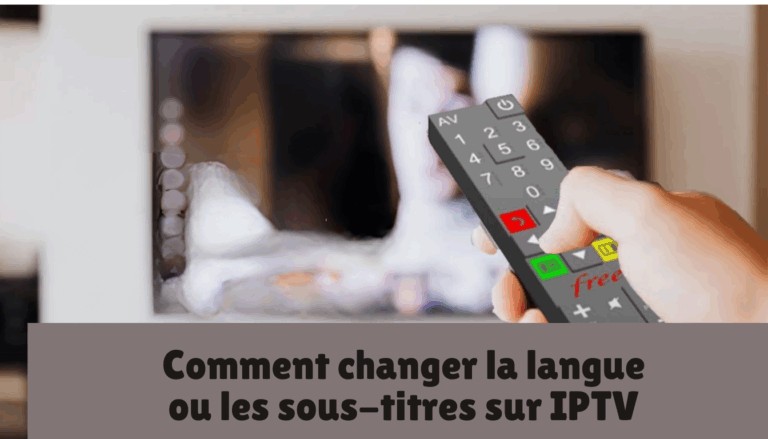 Comment changer la langue ou les sous-titres sur IPTV