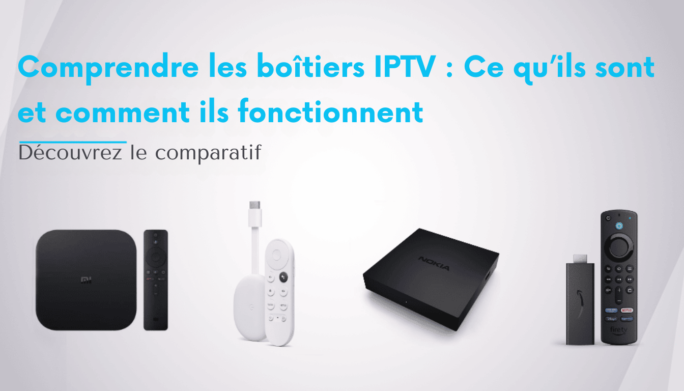 Comprendre les boîtiers IPTV : Ce qu’ils sont et comment ils fonctionnent