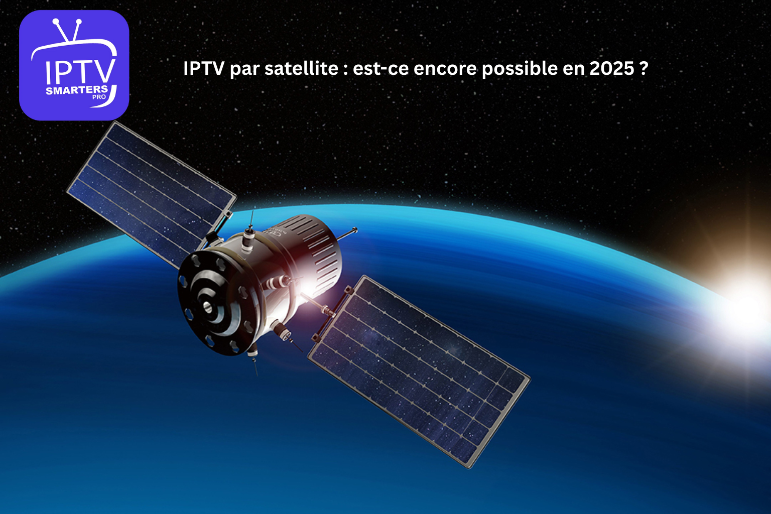 IPTV par satellite : est-ce encore possible en 2025 ?