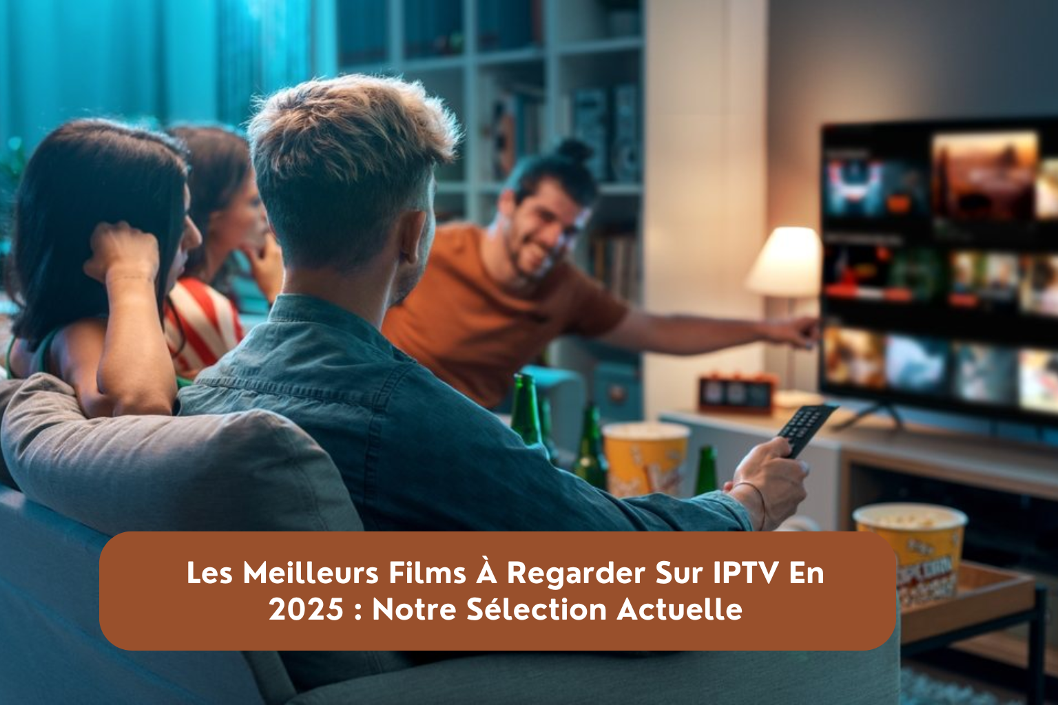 Les Meilleurs Films À Regarder Sur IPTV En 2025 : Notre Sélection Actuelle